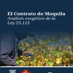 El contrato de Maquila: análisis exegético de la ley 25.113